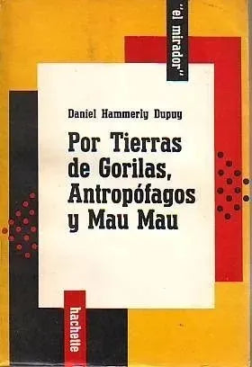 Libro usado en venta: Por tierras de gorilas, antropofagos y Mau mau de Daniel Hammerly Dupuy; editorial Hachette impreso en 1958.1