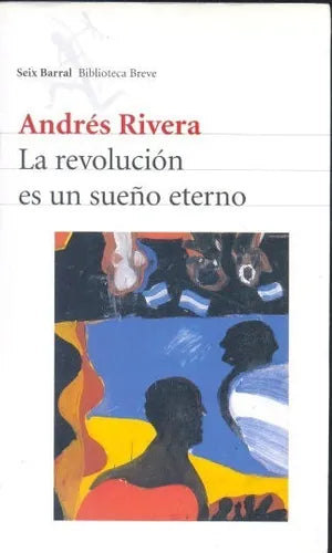 Libro usado en venta: La revolucion es un sue?o eterno de Andres Rivera; editorial Seix Barral impreso en 2008 realizamos envios a todo el mundo.1