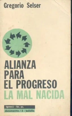 Libro usado en venta: Alianza para el progreso la mal nacida de Gregorio Selser; editorial Ediciones Iguazu impreso en 1964 envios a todo el mundo.1