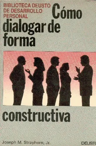 Libro usado en venta: Como dialogar de forma constructiva de Joseph M. Strayhorn, Jr.; editorial Deusto impreso en 1992 envios a todo el mundo.1
