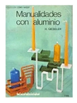 Libro usado en venta: Manualidades con aluminio de H. Gieseler; editorial Kapelusz impreso en 1974 realizamos envios a todo el mundo.1