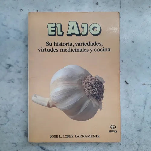 Libro usado en venta: El ajo - Su historia, variedades, virtudes medicinales y cocina de Jose L. Lopez Larramendi; editorial Edaf impreso en 1989.1
