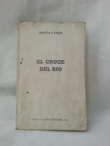 Libro usado en venta: El cruce del rio de Marta Lynch; editorial Plaza & Janes impreso en 1985 realizamos envios a todo el mundo.1