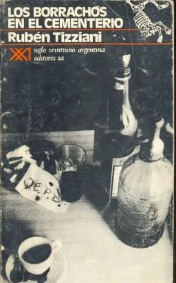 Libro usado en venta: Los borrachos en el cementerio de Ruben Tizziani; editorial Siglo XXI impreso en 1974 realizamos envios a todo el mundo.1