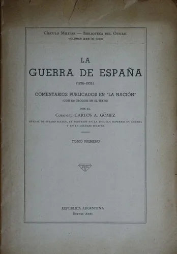 Libro usado en venta: La guerra de Espa?a (1936-1939) - Tomo I de Carlos A. Gomez; editorial Círculo Militar impreso en 1939 envios a todo el mundo.1