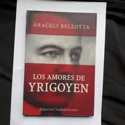Libro usado en venta: Los amores de Yrigoyen de Araceli Bellotta; editorial Sudamericana impreso en 2004 realizamos envios a todo el mundo.1