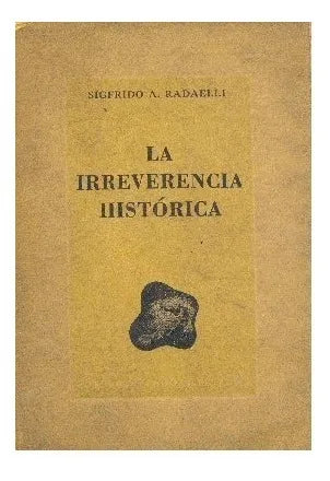 Libro usado en venta: La irreverencia historica de Sigfrido A. Radaelli; editorial Sudamericana impreso en 1947 realizamos envios a todo el mundo.1