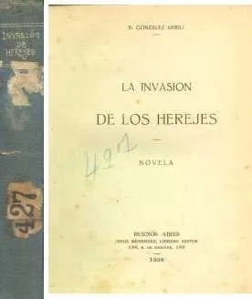 Libro usado en venta: La invasion de los herejes de Bernardo Gonzalez Arrili; editorial Buenos Aires impreso en 1926 realizamos envios a todo el mundo.1