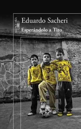 Libro usado en venta: Esperandolo a Tito de Eduardo Sacheri; editorial Alfaguara impreso en 2015 realizamos envios a todo el mundo.1