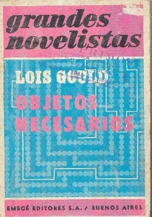 Libro usado en venta: Objetos necesarios de Lois Gould; editorial Emece impreso en 1974 realizamos envios a todo el mundo.1