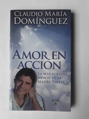 Libro usado en venta: Amor en accion de Claudio Maria Dominguez; editorial Aguilar impreso en 2012 realizamos envios a todo el mundo.1