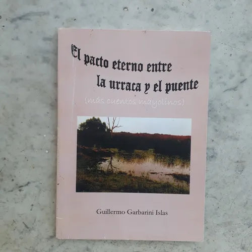 Libro usado en venta: El pacto eterno entre la urraca y el puente (mas cuentos mayolinos) de Garbarini Islas; Ediciones del Autor impreso en 2012.1