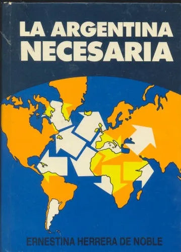 Libro usado en venta: La argentina necesaria de Ernestina Herrera de Noble; editorial Fundacion Roberto Noble impreso en 1989 envios a todo el mundo.1