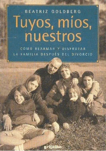 Libro usado en venta: Tuyos, mios y nuestros de Beatriz Goldberg; editorial Grijalbo impreso en 2000 realizamos envios a todo el mundo.1