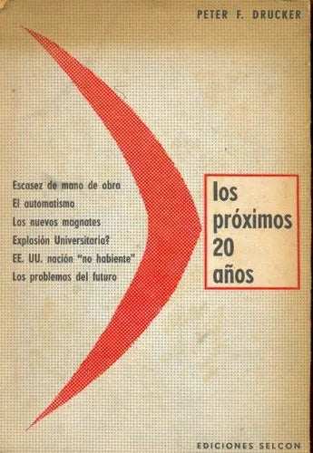 Libro usado en venta: Los proximos 20 a?os de Peter F. Drucker; editorial Selcon impreso en 1958 realizamos envios a todo el mundo.1