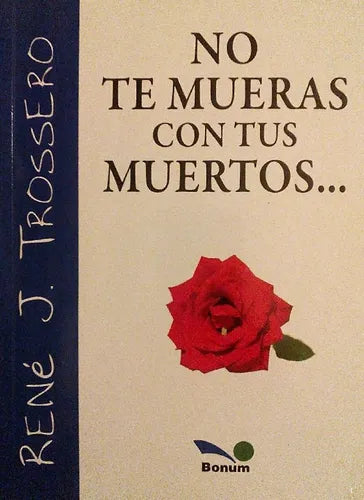 Libro usado en venta: No te mueras con tus muertos de Rene Juan Trossero; editorial Bonum impreso en 2010 realizamos envios a todo el mundo.1