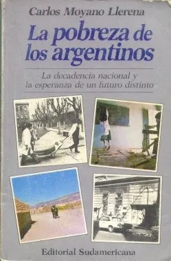 Libro usado en venta: La pobreza de los argentinos de Carlos Moyano Llerena; editorial Sudamericana impreso en 1987 realizamos envios a todo el mundo.1