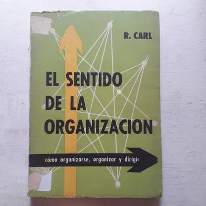 Libro usado en venta: El sentido de la organizacion de R. Carl; editorial Yesca impreso en 1966 realizamos envios a todo el mundo.1