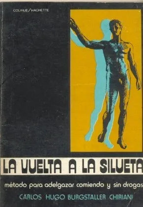 Libro usado en venta: La vuelta a la silueta de Carlos Hugo Burgstaller Chiriani; editorial Colihue/Hachette impreso en 1978 envios a todo el mundo.1