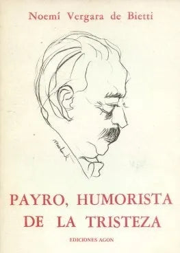Libro usado en venta: Payro, humorista de la tristeza de Noemi Vergara de Bietti; editorial Agon impreso en 1980 realizamos envios a todo el mundo.1