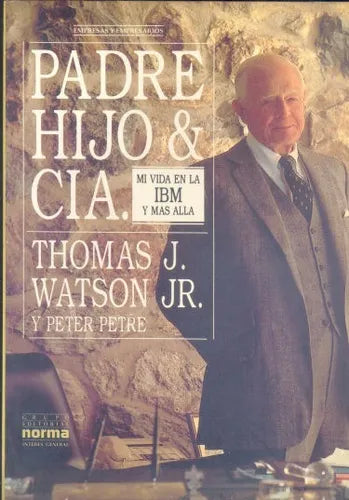 Libro usado en venta: Padre, hijo & CIA. de Thomas J. Watson Jr. - Peter Petre; editorial Norma impreso en 1991 realizamos envios a todo el mundo.1