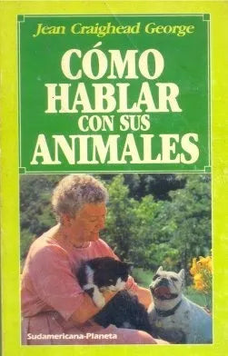 Libro usado en venta: Como hablar con sus animales de Jean Craighead George; editorial Sudamericana - Planeta impreso en 1987 envios a todo el mundo.1