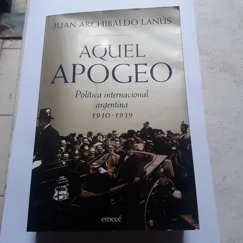 Libro usado en venta: Aquel apogeo - Politica internacional argentina 1910-1939 de Juan Archibaldo Lanus; editorial Emece impreso en 2001.1