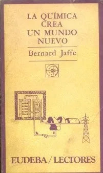 Libro usado en venta: La quimica crea un mundo nuevo de Bernard Jaffe; editorial Eudeba impreso en 1981 realizamos envios a todo el mundo.1