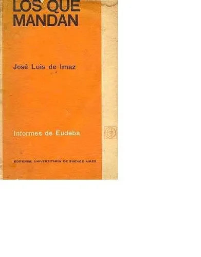 Libro usado en venta: Los que mandan de Jose Luis De Imaz; editorial Eudeba impreso en 1968 realizamos envios a todo el mundo.1