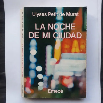 Libro usado en venta: La noche de mi ciudad de Ulyses Petit de Murat; editorial Emece impreso en 1979 realizamos envios a todo el mundo.1