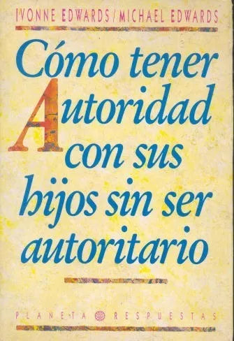 Libro usado en venta: Como tener autoridad con sus hijos sin ser autoritario de Ivonne Edwards - Michael Edwards; editorial Planeta impreso en 1991.1