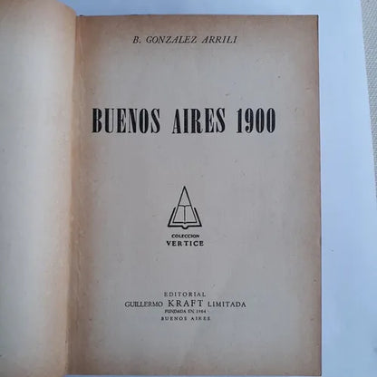 Libro usado en venta: Buenos Aires 1900 de B. Gonzalez Arrili; editorial Guillermo Kraft impreso en 1951 realizamos envios a todo el mundo.1