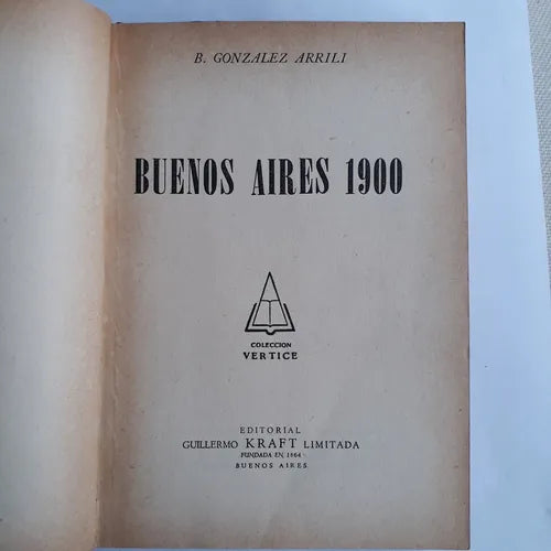 Libro usado en venta: Buenos Aires 1900 de B. Gonzalez Arrili; editorial Guillermo Kraft impreso en 1951 realizamos envios a todo el mundo.1