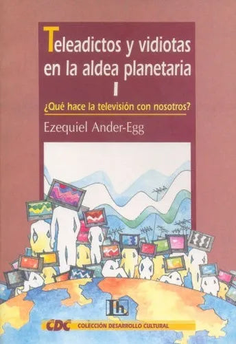Libro usado en venta: Teleadictos y vidiotas en la aldea planetaria 1 de Ezequiel Ander - Egg; editorial Lumen impreso en 1996 envios a todo el mundo.1