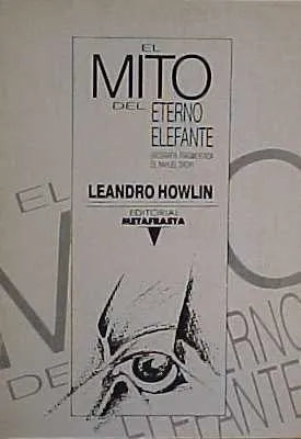 Libro usado en venta: El mito del eterno elefante de Leandro Howlin; editorial Metafrasta impreso en 1987 realizamos envios a todo el mundo.1