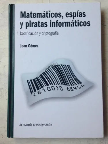 Libro usado en venta: Matematicos, espias y piratas informaticos de Joan Gomez; editorial RBA impreso en 2010 realizamos envios a todo el mundo.1
