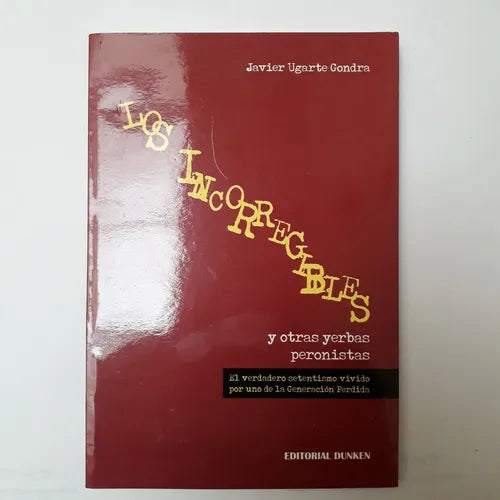 Libro usado en venta: Los incorregibles y otras yerbas peronistas de Javier Ugarte Gondra; editorial Dunken impreso en 2016 envios a todo el mundo.1