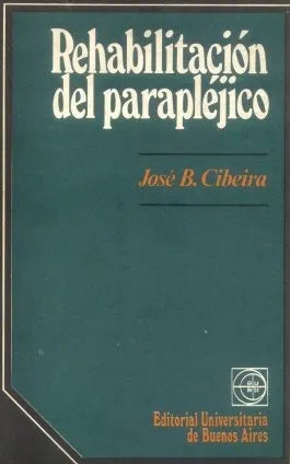 Libro usado en venta: Rehabilitacion del paraplejico de Jose B. Cibeira; editorial Eudeba impreso en 1977 realizamos envios a todo el mundo.1