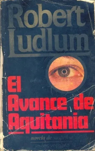 Libro usado en venta: El avance de Aquitania de Robert Ludlum; editorial Javier Vergara impreso en 1984 realizamos envios a todo el mundo.1