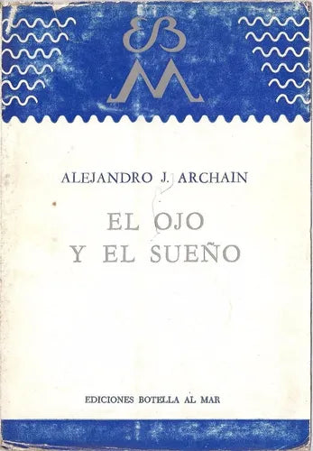 Libro usado en venta: El ojo y el sue?o de Alejandro J. Archain; editorial Botella al mar impreso en 1982 realizamos envios a todo el mundo.1