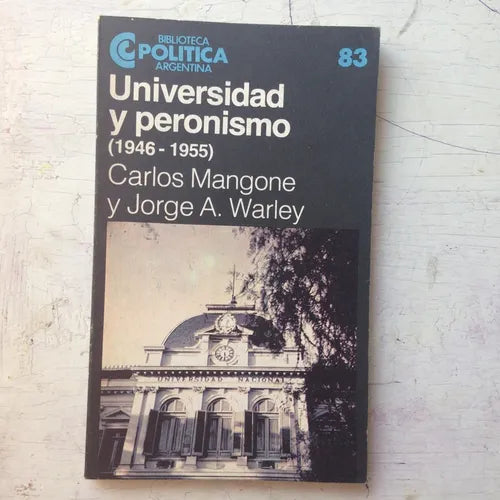 Libro usado en venta: Universidad y peronismo (1946-1955) de Carlos Mangone - Jorge A. Warley; Centro Editor de America Latina impreso en 19841.1