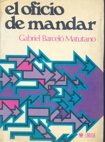Libro usado en venta: El oficio de mandar de Gabriel Barcelo Matutano; editorial Limusa impreso en 1977 realizamos envios a todo el mundo.1
