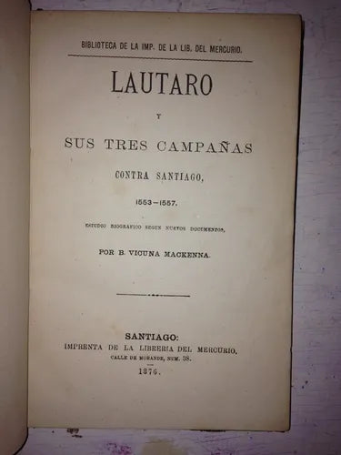 Libro usado en venta: Lautaro y sus tres campa?as contra Santiago, 1553-1557 de Vicuna Mackenna; Imprenta de la Libreria del Mercurio impreso en 18761.1