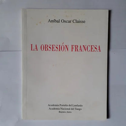 Libro usado en venta: La obsesion francesa de Anibal Oscar Claisse; editorial Academia Porteña del Lunfardo impreso en 1996 envios a todo el mundo.1