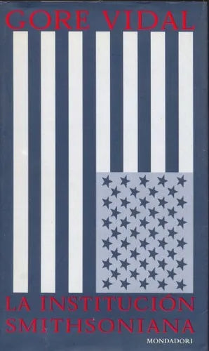 Libro usado en venta: La institucion Smithsoniana de Gore Vidal; editorial Grijalbo - Mondadori impreso en 1999 realizamos envios a todo el mundo.1