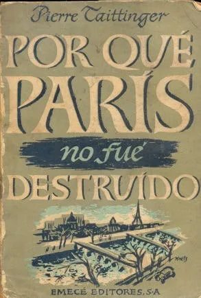 Libro usado en venta: Por que Paris no fue destruido de Pierre Taittinger; editorial Emece impreso en 1950 realizamos envios a todo el mundo.1