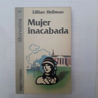 Libro usado en venta: Mujer inacabada de Lillian Hellman; editorial Argos - Vergara impreso en 1980 realizamos envios a todo el mundo.1