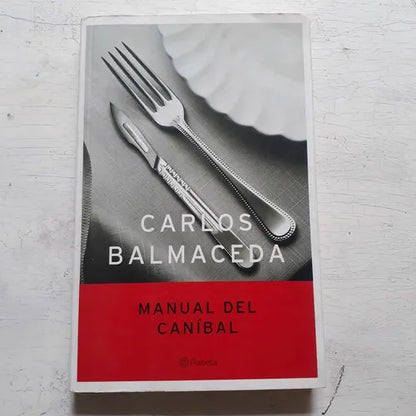 Libro usado en venta: Manual del canibal de Carlos Balmaceda; editorial Planeta impreso en 2005 realizamos envios a todo el mundo.1