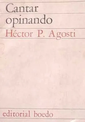 Libro usado en venta: Cantar opinando de Hector P. Agosti; editorial Boedo impreso en 1982 realizamos envios a todo el mundo.1