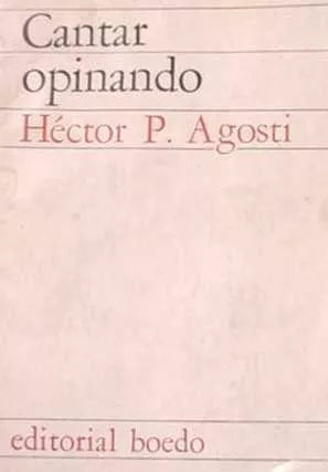 Libro usado en venta: Cantar opinando de Hector P. Agosti; editorial Boedo impreso en 1982 realizamos envios a todo el mundo.1